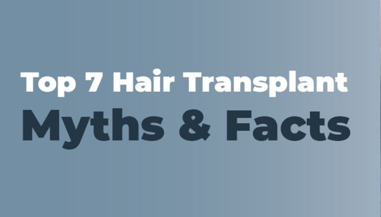 Top 7 Hair Transplant Myths and Facts