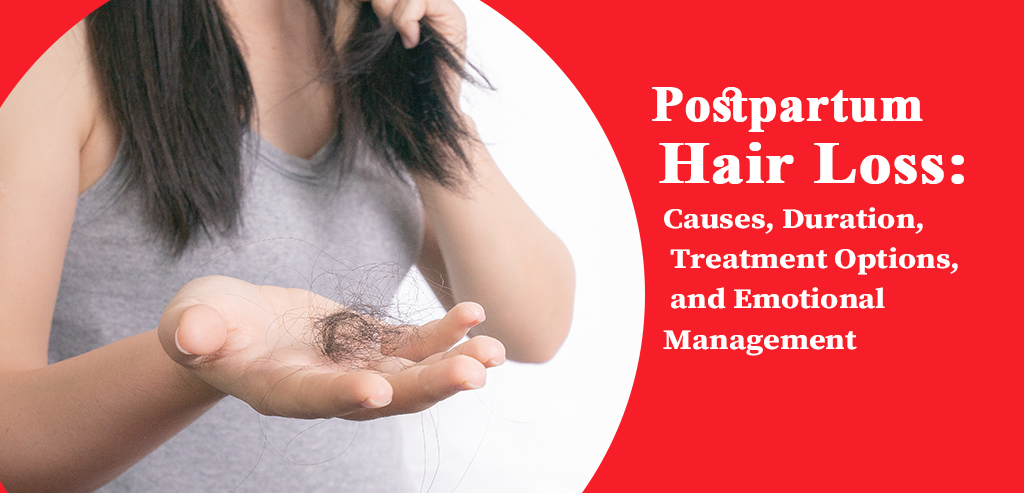 Postpartum Hair Loss: Causes, Duration, Treatment Options and Emotional Management