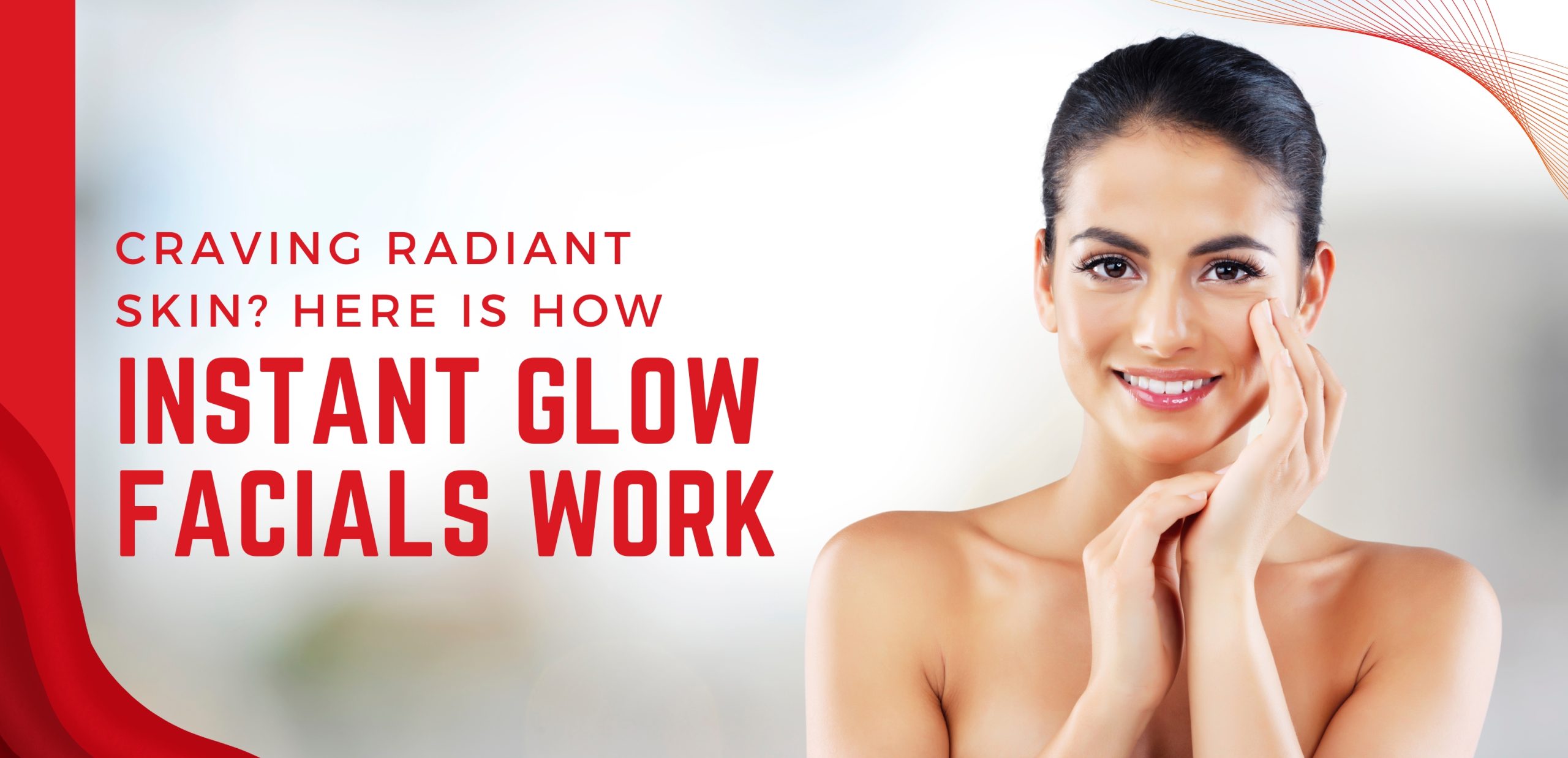 Craving radiant Skin? Here Is How Instant Glow Facials Work