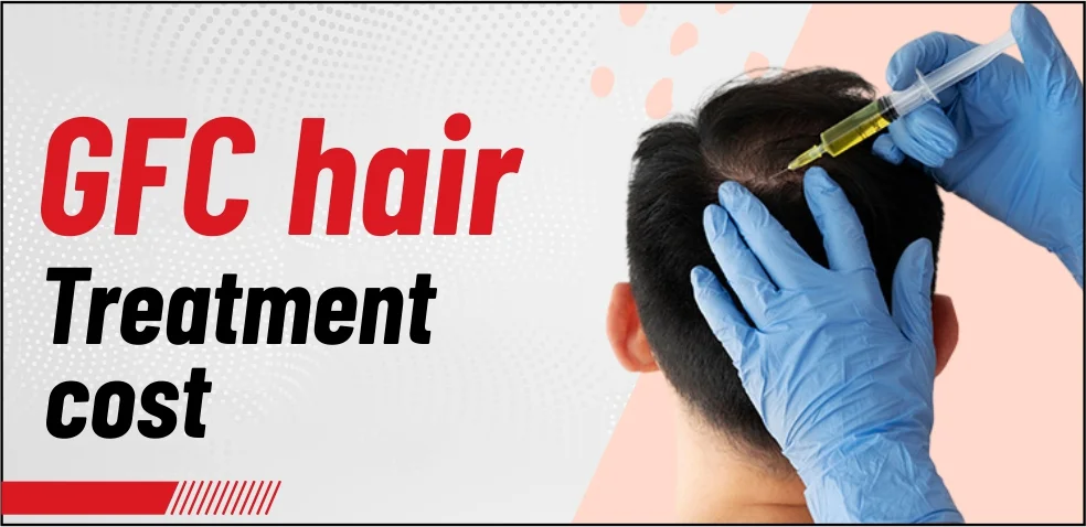 GFC Hair Treatment Cost: What You Should Know Before Starting Treatment